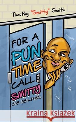 For a Pun Time Call Smitty Timothy Smith 9780578720197