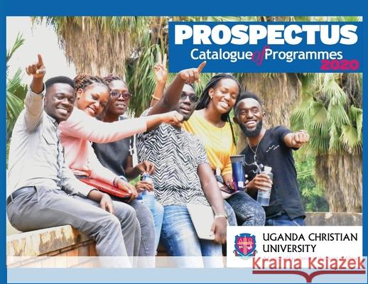 Uganda Christian University Prospectus April 2020 Uganda Christian University 9780578720340 Uganda Christian University