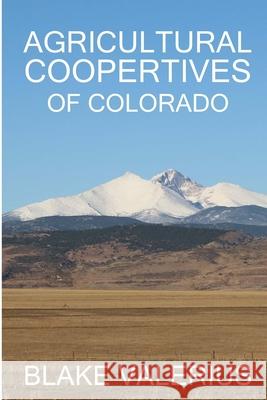 Agricultural Cooperatives of Colorado Blake Valerius 9780578721026