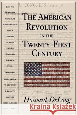 The American Revolution in the Twenty-First Century Howard DeLong 9780578724270 Belcrest Press