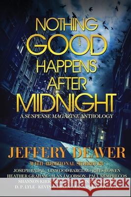 Nothing Good Happens After Midnight: A Suspense Magazine Anthology Jeffery Deaver Heather Graham John Lescroart 9780578724362 Suspense Publishing