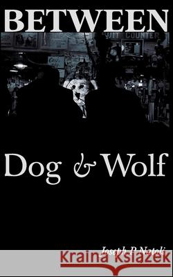 Between Dog & Wolf Joseph P. Natoli 9780578724546 Joseph Phillip Natoli