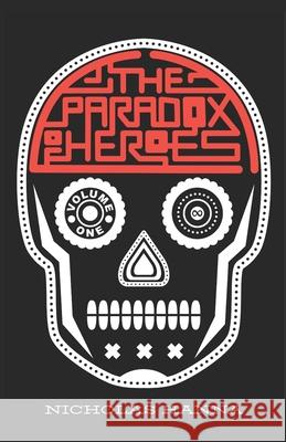 The Paradox of Heroes: Volume I Nicholas Hanna, Nicholas Hanna 9780578725345 Nicholas Hanna