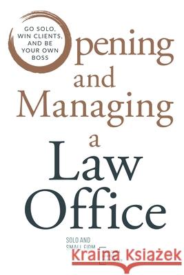 Opening and Managing a Law Office: Go Solo, Win Clients, and Be Your Own Boss Solo Small Firm Section Cla Renee N. G. Stackhouse Sabrina L. Green 9780578726199