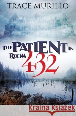 The Patient in Room 432 Trace Murillo 9780578727264 Dark Water Press