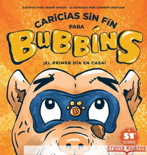 Caricias sin Fin para Bubbins: ¡El primer dia en casa! Jason Kraus 9780578727660