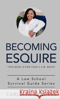 Becoming Esquire: A Law School Survival Guide Series Carletta Sanders 9780578728384 Carletta Sanders