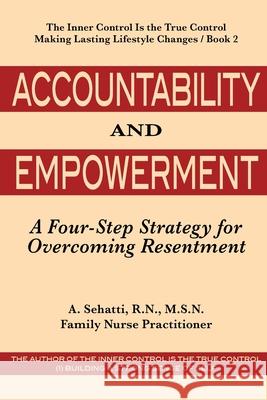 Accountability and Empowerment: A Four-Step Strategy for Overcoming Resentment A. Sehatti 9780578728469 Ncwc/Amend-Health Press