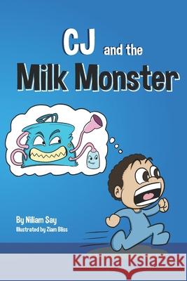 CJ and the Milk Monster Ziam Bliss Niliam Say 9780578729183 Niliam's Art Studios