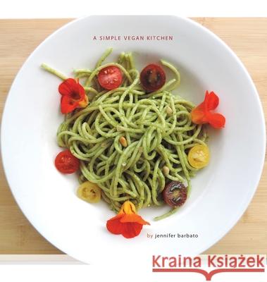 A Simple Vegan Kitchen Jen Barbato 9780578729978