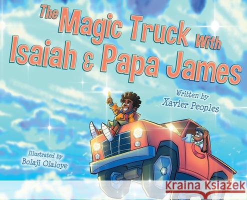 The Magic Truck With Isaiah and Papa James Xavier Peoples, Bolaji Olaloye 9780578730073