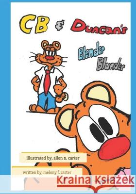 CB and Duncan's Blender Blunder Allen N. Carter Melony F. Carter 9780578733616