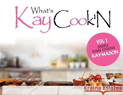 Whats Kay Cook'N Kay Mason 9780578735122 What's Kay Cook'n