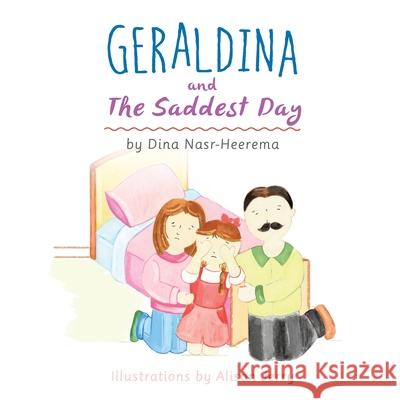 Geraldina and the Saddest Day Dina Heerema, Elizabeth Sheehan, Alison Jerry 9780578735191