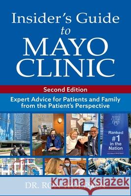 Insider's Guide to Mayo Clinic: Expert Advice for Patients and Family from the Patient's Perspective Ron Wolfson 9780578735269 Wolfson