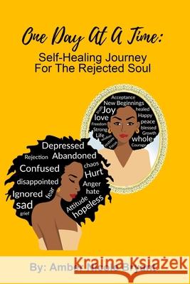 One Day At A Time: Self-Healing Journey For The Rejected Soul Amber Bryant Black Eden Publications                  Black Eden Publications 9780578735627