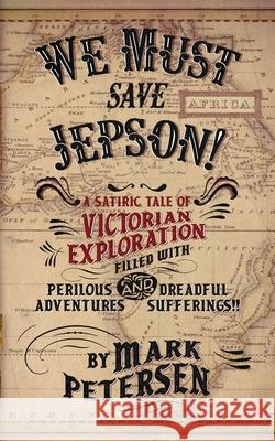 We Must Save Jepson!: (A Novella) Mark Petersen 9780578737546 Dunmore Books