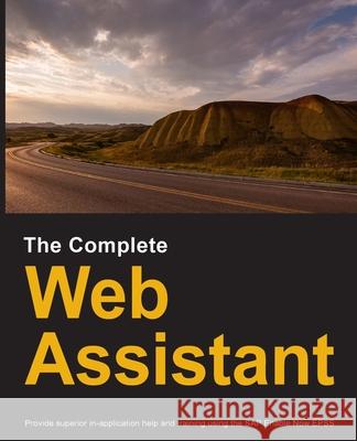 The Complete Web Assistant: Provide in-application help and training using the SAP Enable Now EPSS Dirk Manuel 9780578738611 Dirk Manuel