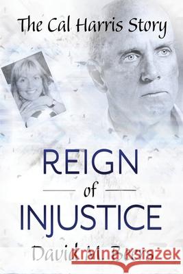 Reign of Injustice David M. Beers Katherine McCarthy 9780578738840 David M. Beers
