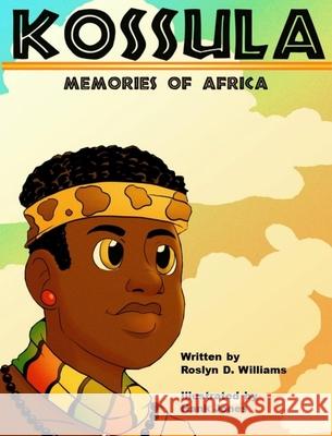 Kossula: Memories of Africa Roslyn D. Williams 9780578739366 Southern Rose Productions, LLC