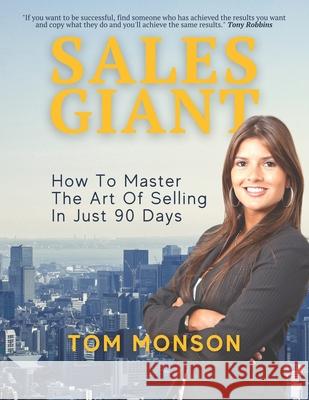 Sales Giant: How to master the art of selling in just 90 days Thomas N. Monson 9780578739908
