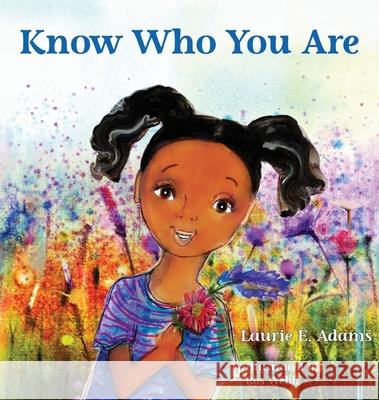 Know Who You Are Laurie E. Adams Ros Webb 9780578741109 Kinetic Publishing