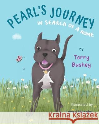 Pearl's Journey in Search of a Home Pam Elise Harris Lorna Murphy Terry Bushey 9780578742304 Terry a Bushey