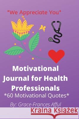 Motivational Journal For Health Professionals Grace-Frances Afful 9780578742342 Grace-Frances Afful