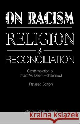 On Racism, Religion & Reconciliation: Contemplation of Imam W. Deen Mohammed Ronald B. Shaheed 9780578742670 Ronald B. Shaheed