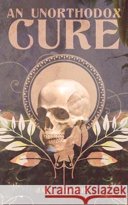 An Unorthodox Cure Jacy Morris 9780578742892 Jacy Morris