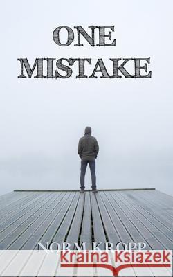 One Mistake Norm Kropp 9780578743523