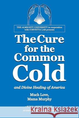 The Cure for the Common Cold and Divine Healing of America Mama Murphy 9780578743974 Flying Hippo Ranch