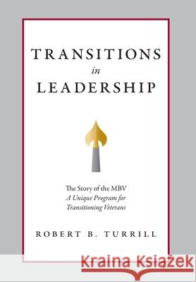 Transitions in Leadership: The Story of the MBV Robert B. Turrill 9780578744490 FriesenPress