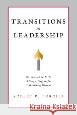 Transitions in Leadership: The Story of the MBV Robert B. Turrill 9780578744506 FriesenPress