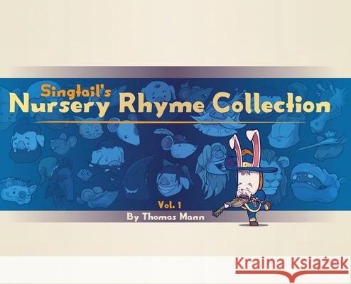 Singtail's Nursery Rhyme Collection: Vol.1 Thomas Edward Mann Thomas Edward Mann Mary Lenora Mann 9780578745039 Mann Made Illustration
