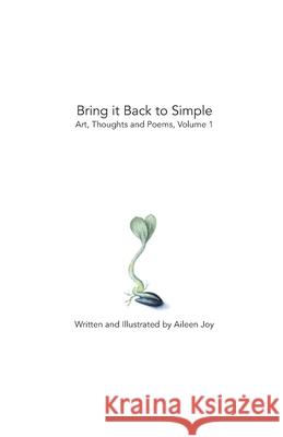 Bring it Back to Simple: Art, Thoughts and Poems, Volume 1 Blythe Thimsen Melissa Pallister Aileen Joy 9780578745459 AI Candi