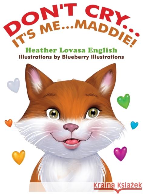 Don't Cry...It's Me...Maddie! Heather Lovasa English Blueberry Illustrations 9780578745879 Heather Lovasa English