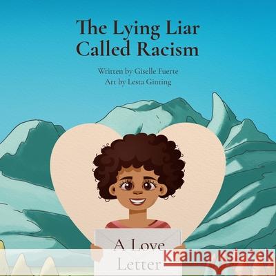 The Lying Liar Called Racism: A Love Letter Giselle Fuerte, Lesta Ginting 9780578746180 Real Life Bricks