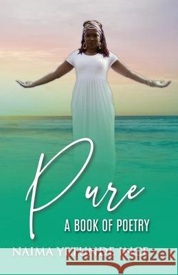 Pure: A Book Of Poetry Naima Yetunde Ince Dominique D. Glisson Sionne Rushing 9780578747767 N.Y.I Productions LLC