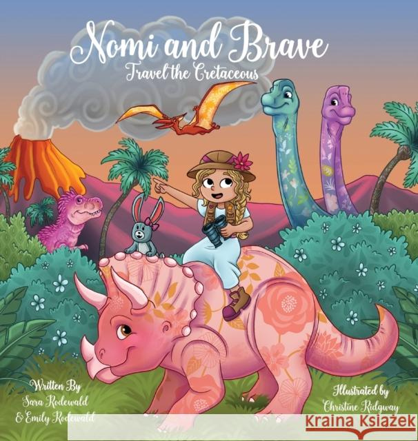 Nomi & Brave Travel the Cretaceous Sara Rodewald Emily Rodewald Christine Ridgeway 9780578749853 Nomi & Brave