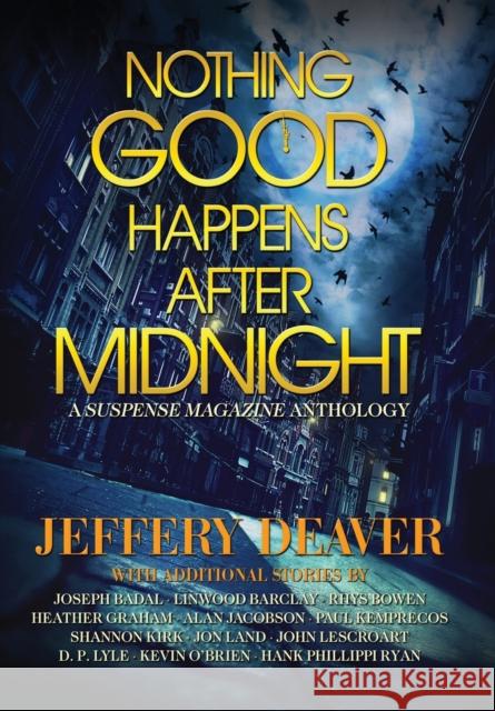 Nothing Good Happens After Midnight: A Suspense Magazine Anthology Jeffery Deaver Heather Graham John Lescroart 9780578750576 Suspense Publishing