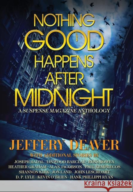 Nothing Good Happens After Midnight: A Suspense Magazine Anthology Jeffery Deaver Heather Graham John Lescroart 9780578750576