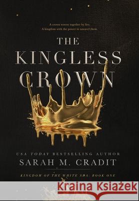 The Kingless Crown: Kingdom of the White Sea Book One Sarah M. Cradit 9780578751252 Sarah M. Cradit