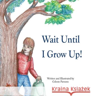 Wait Until I Grow Up! Parsons, Celeste 9780578751313 Monday Creek Publishing