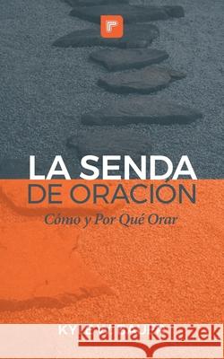 La Senda de Oración: Cómo y Por Qué Orar Bauer, Kyle W. 9780578751993