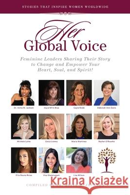 HER Global Voice: Feminine Leaders Sharing Their Story to Change and Empower Your Heart, Soul, and Spirit Anita M. Jackson Joyce Mill Gayle Bode 9780578752181