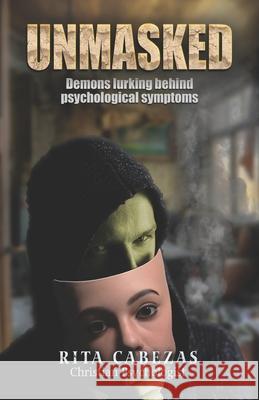 Unmasked: Demons lurking behind psychological symptoms Rita Cabezas 9780578753850