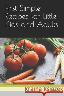 First Simple Recipes for Little Kids and Adults Sarah Mason 9780578754055