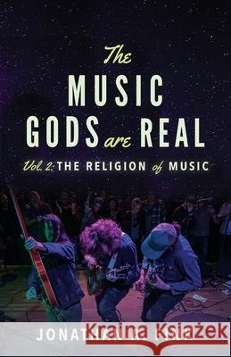 The Music Gods are Real: Vol. 2 - The Religion of Music Fink, Jonathan a. 9780578754369 Polo Grounds Publishing