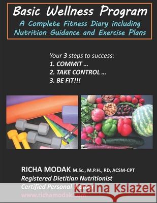 Basic Wellness Program: A Complete Fitness Diary including Nutrition Guidance & Exercise Plans Richa Modak 9780578756653
